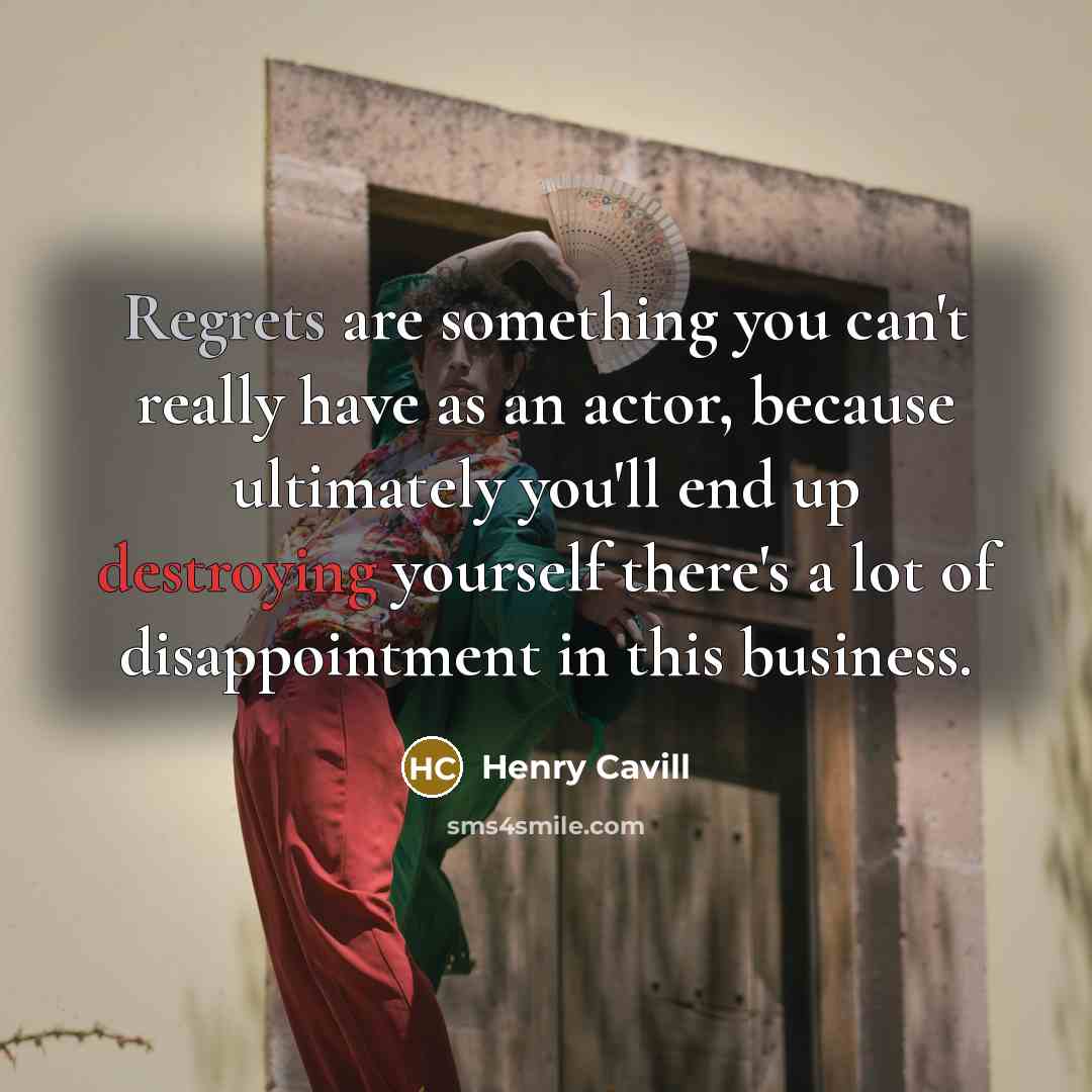 “Regrets are something you can't really have as an actor,…” quote by Henry Cavill