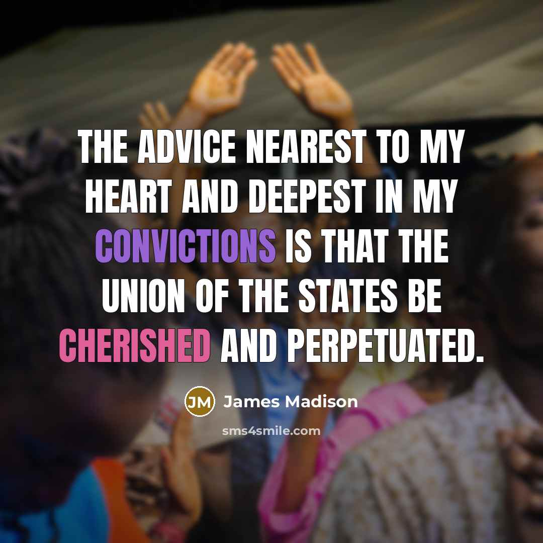 “The advice nearest to my heart and deepest in my…” quote by James Madison