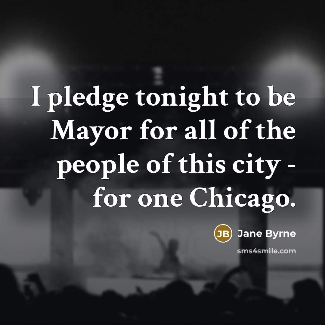“I pledge tonight to be Mayor for all of the…” quote by Jane Byrne