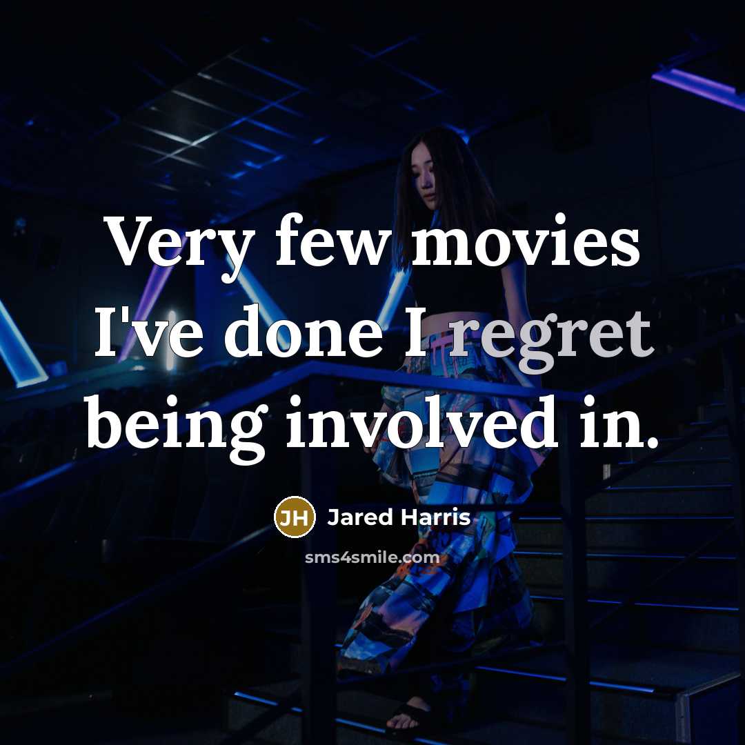 “Very few movies I've done I regret being involved in.…” quote by Jared Harris