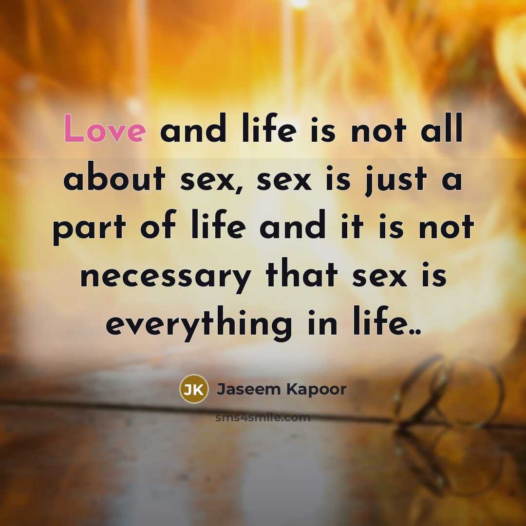 “Love and life is not all about sex, sex is…” quote by Jaseem Kapoor