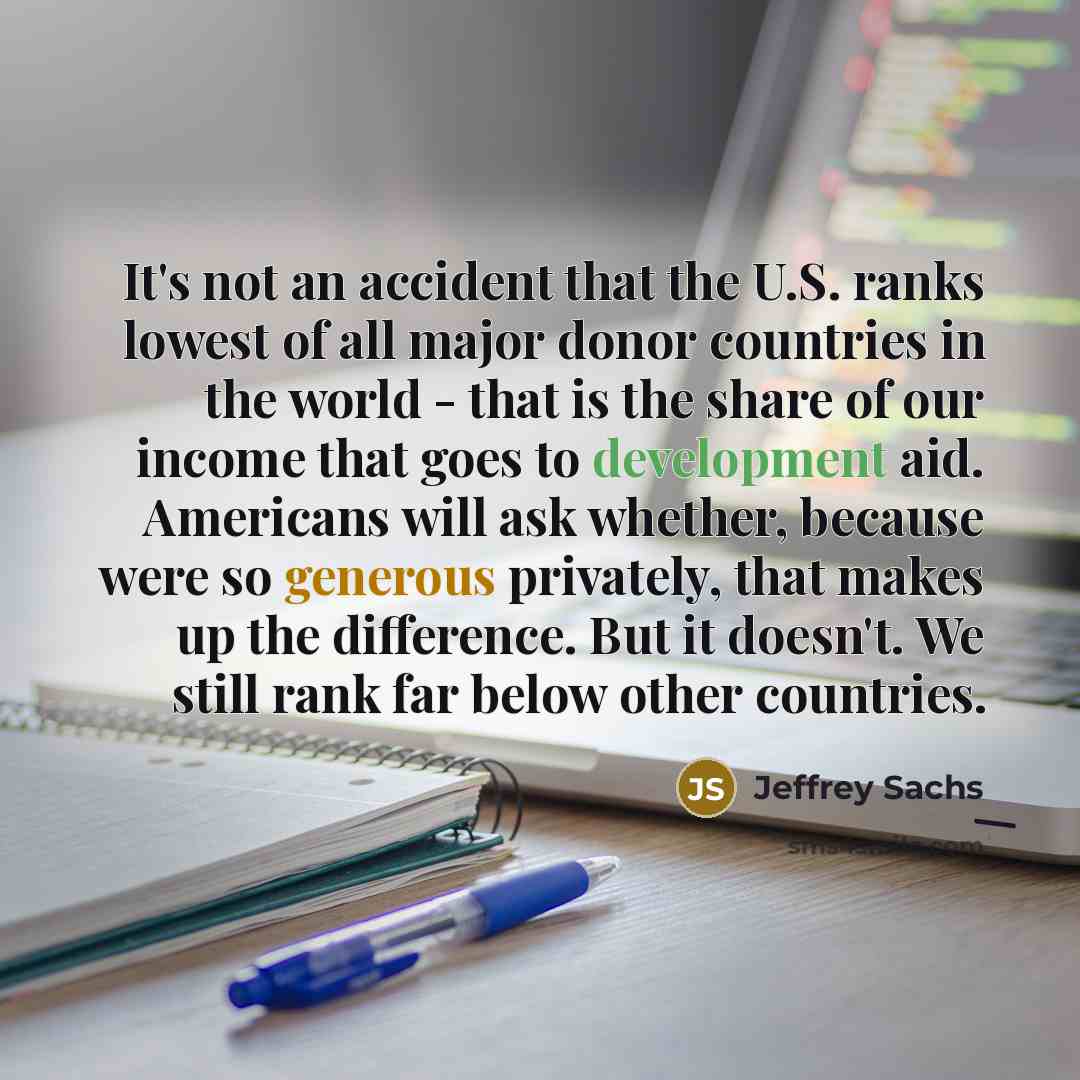 “It's not an accident that the U.S. ranks lowest of…” quote by Jeffrey Sachs
