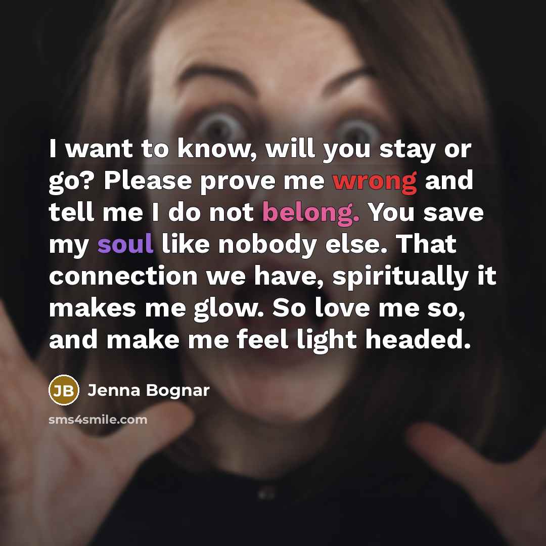 “I want to know, will you stay or go? Please…” quote by Jenna Bognar