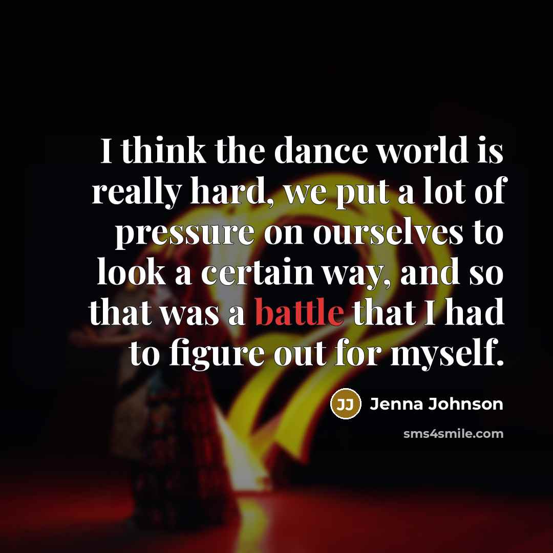 “I think the dance world is really hard, we put…” quote by Jenna Johnson