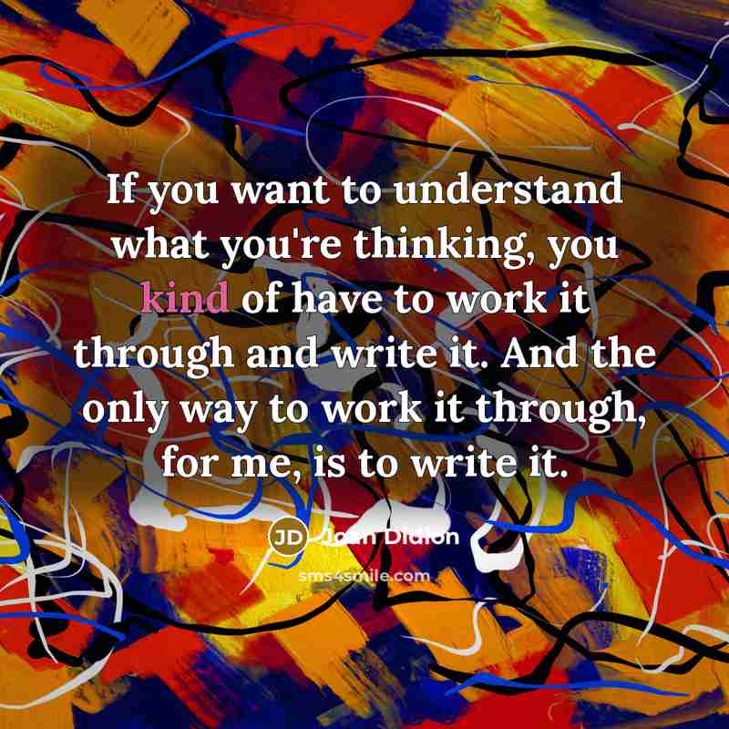 “If you want to understand what you're thinking, you kind…” quote by Joan Didion