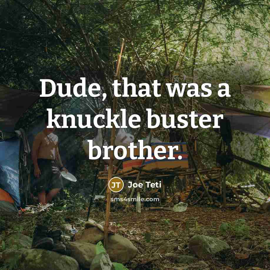 “Dude, that was a knuckle buster brother.…” quote by Joe Teti
