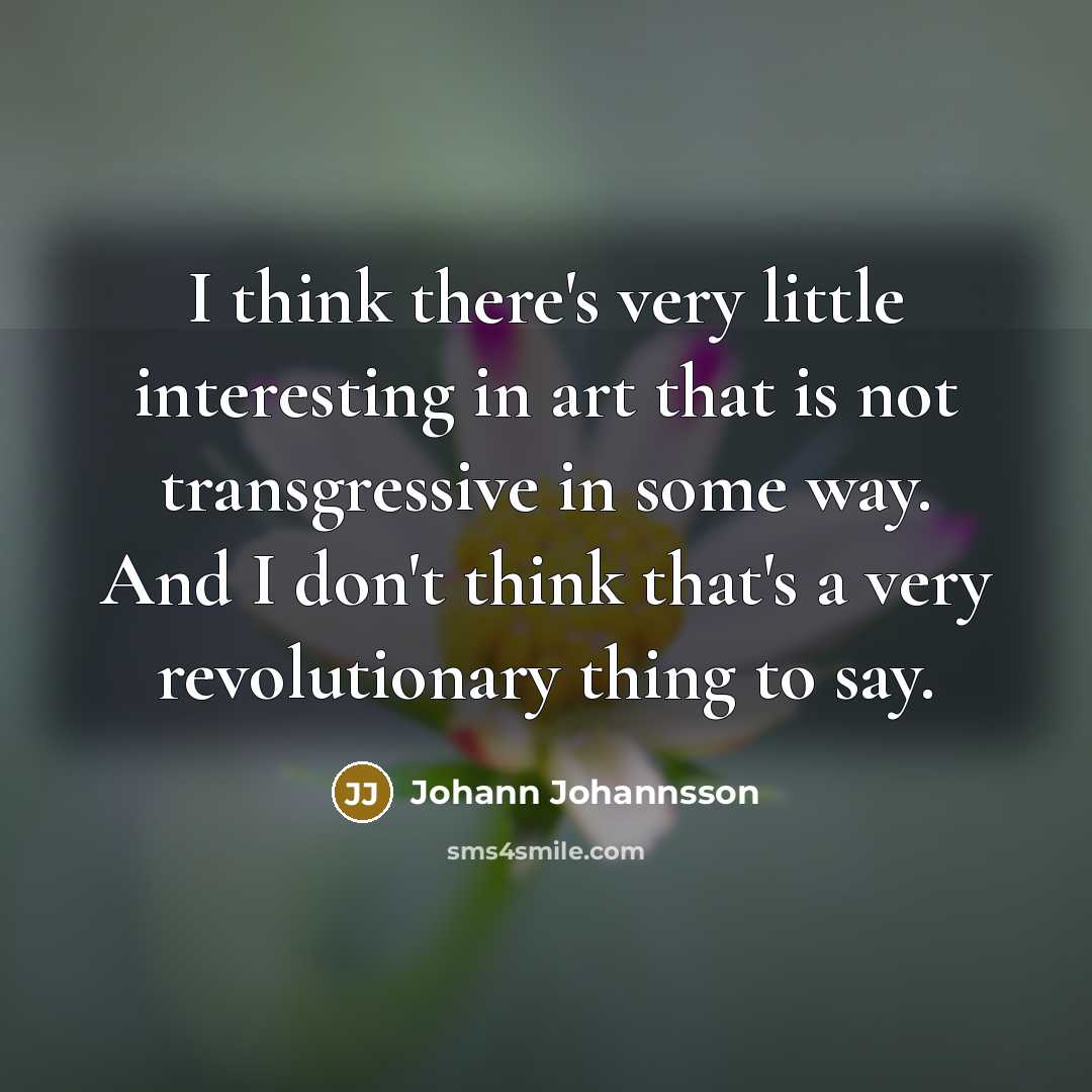 “I think there's very little interesting in art that is…” quote by Johann Johannsson