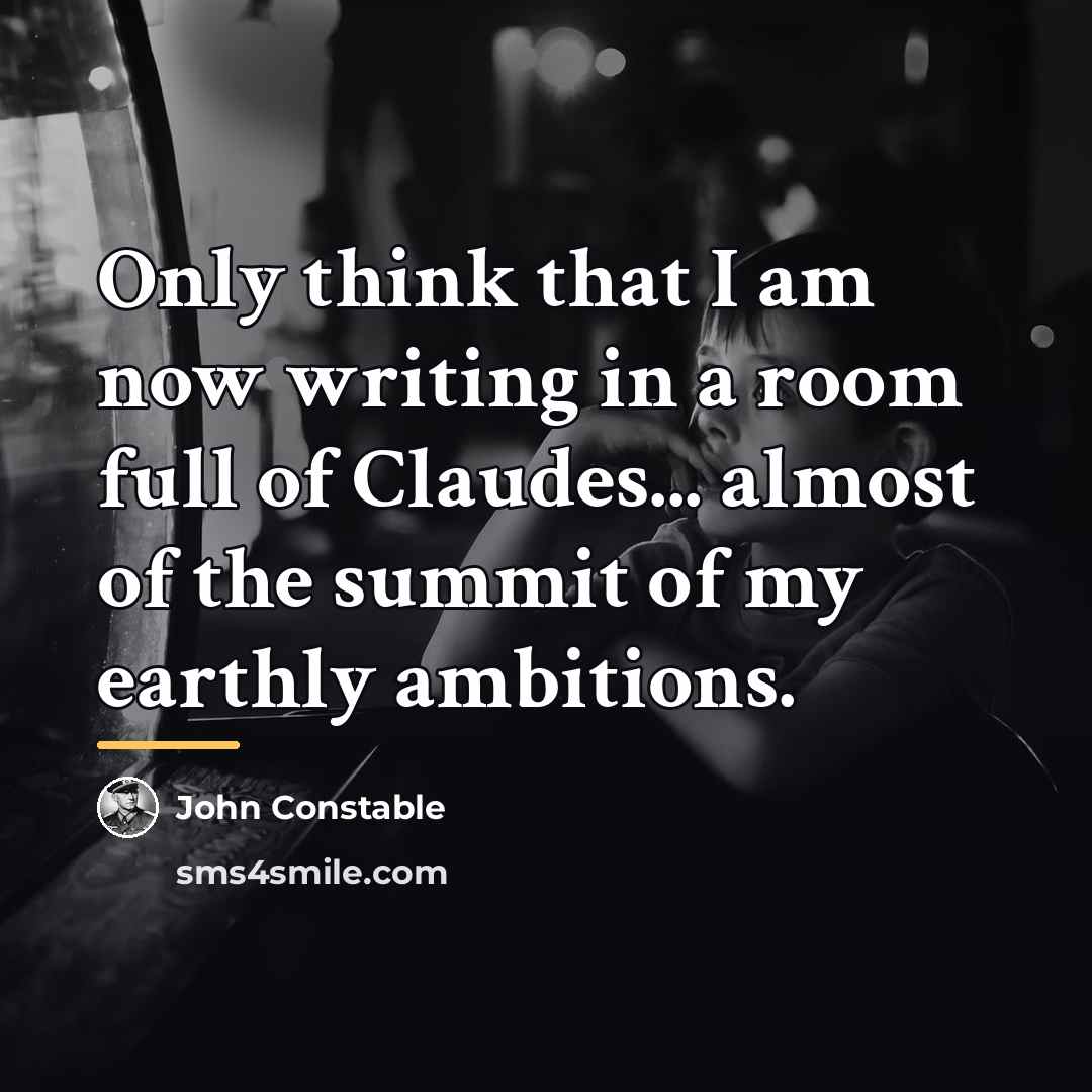 “Only think that I am now writing in a room…” quote by John Constable