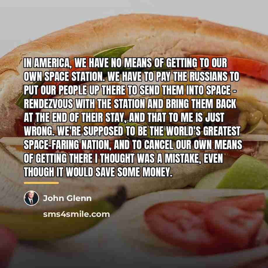“In America, we have no means of getting to our…” quote by John Glenn