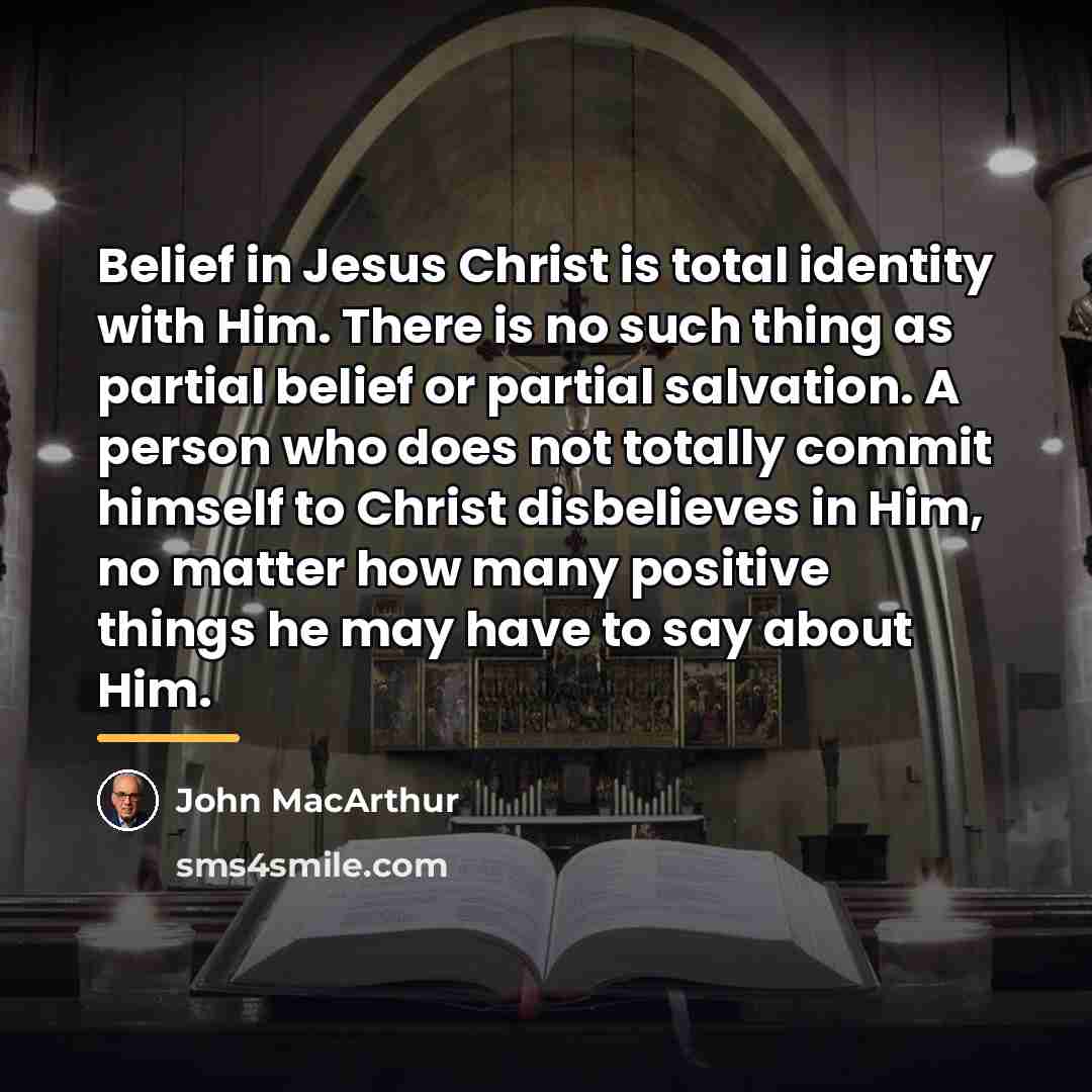 “Belief in Jesus Christ is total identity with Him. There…” quote by John Macarthur