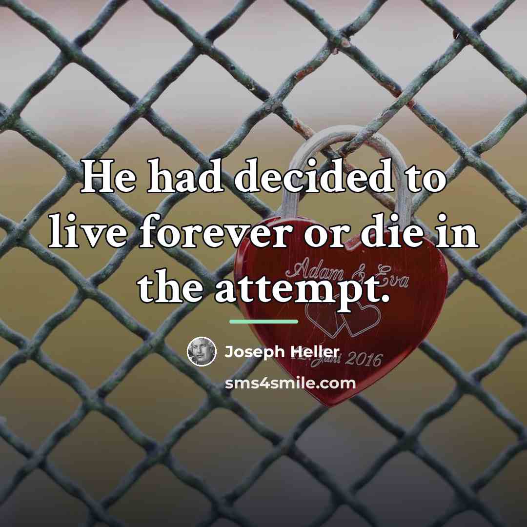 “He had decided to live forever or die in the…” quote by Joseph Heller