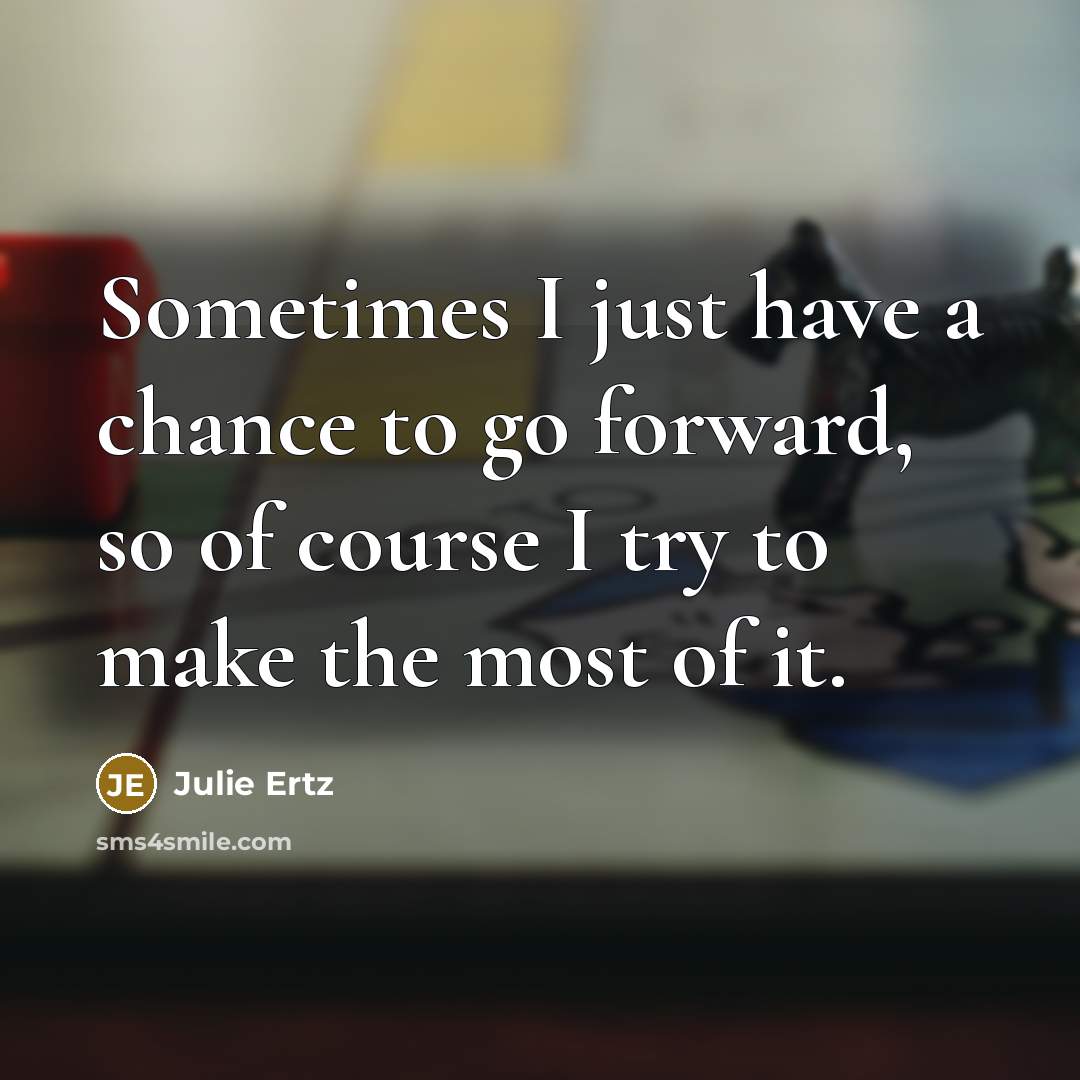 “Sometimes I just have a chance to go forward, so…” quote by Julie Ertz
