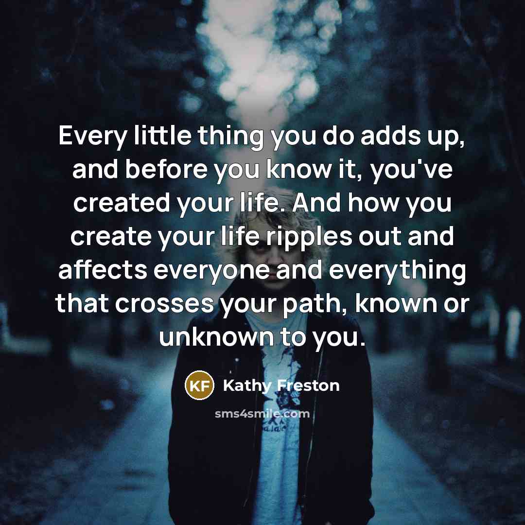 “Every little thing you do adds up, and before you…” quote by Kathy Freston