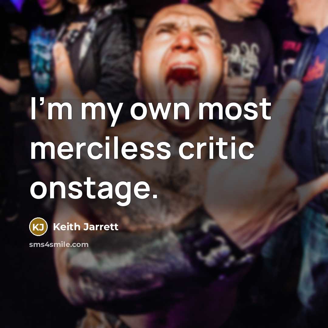 “I'm my own most merciless critic onstage.…” quote by Keith Jarrett