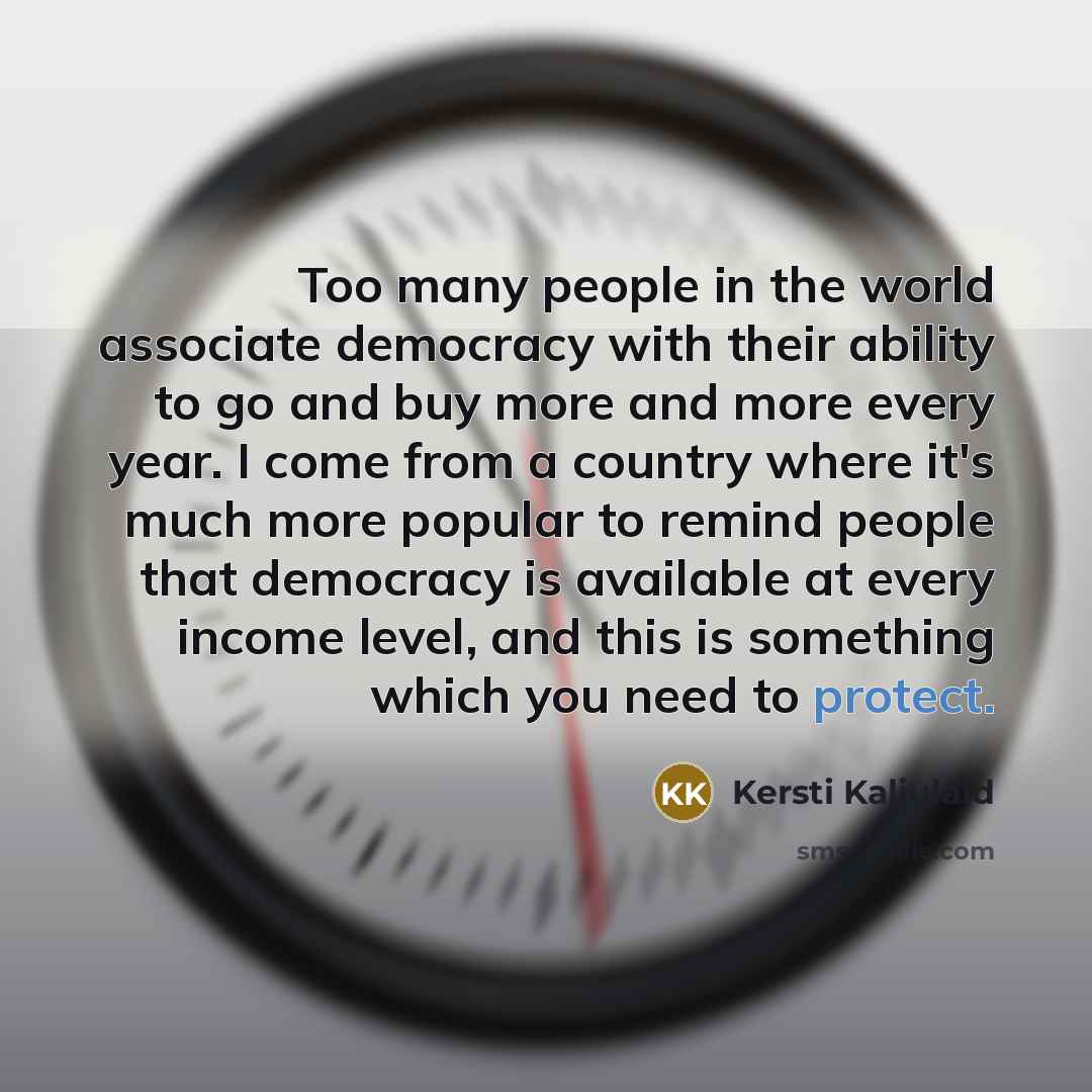 “Too many people in the world associate democracy with their…” quote by Kersti Kaljulaid