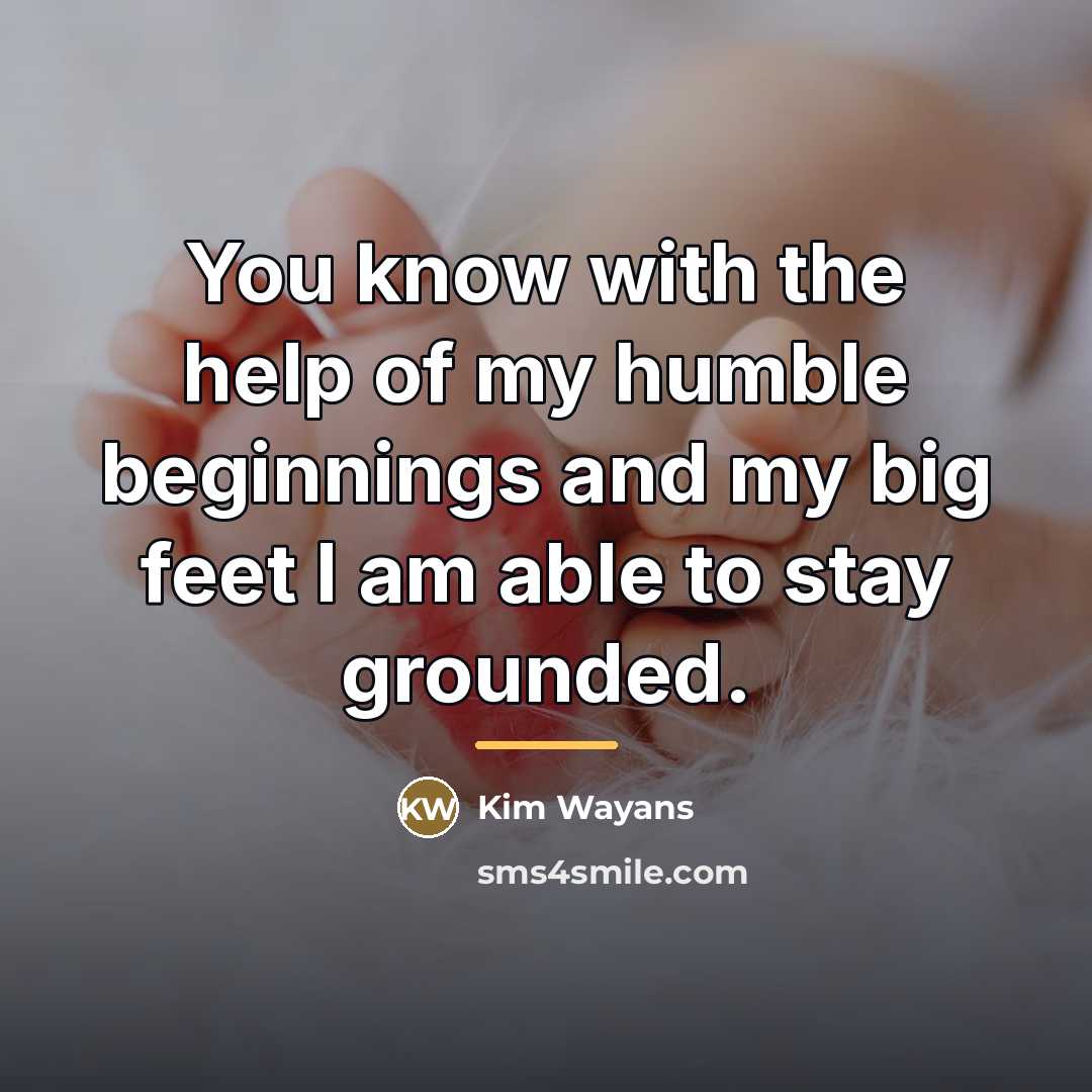 “You know with the help of my humble beginnings and…” quote by Kim Wayans