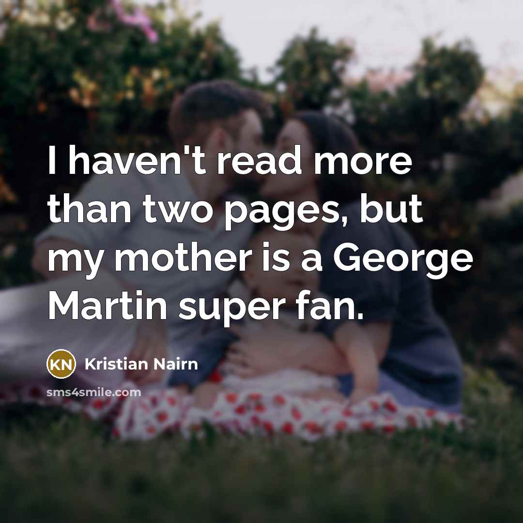 “I haven't read more than two pages, but my mother…” quote by Kristian Nairn