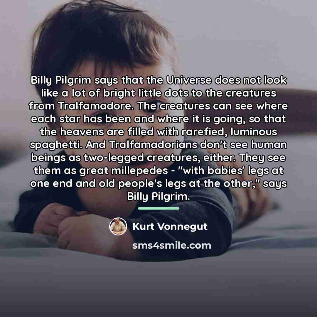 “Billy Pilgrim says that the Universe does not look like…” quote by Kurt Vonnegut