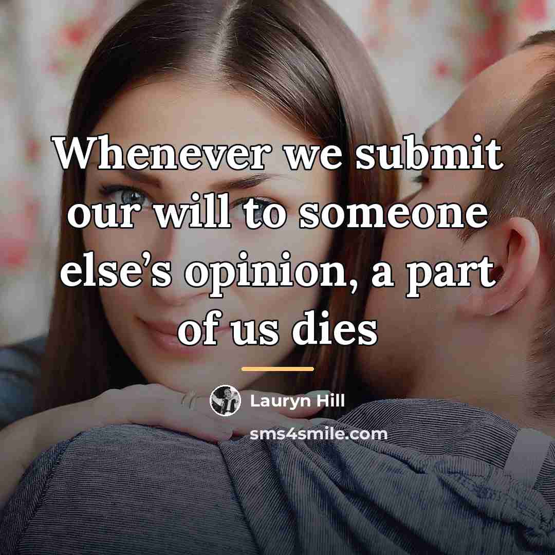 “Whenever we submit our will to someone else’s opinion, a…” quote by Lauryn Hill