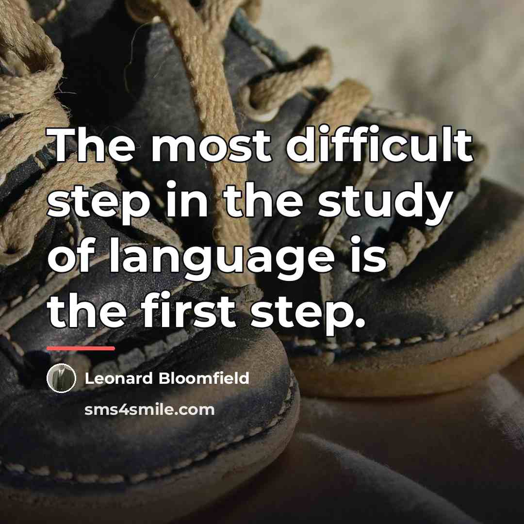“The most difficult step in the study of language is…” quote by Leonard Bloomfield