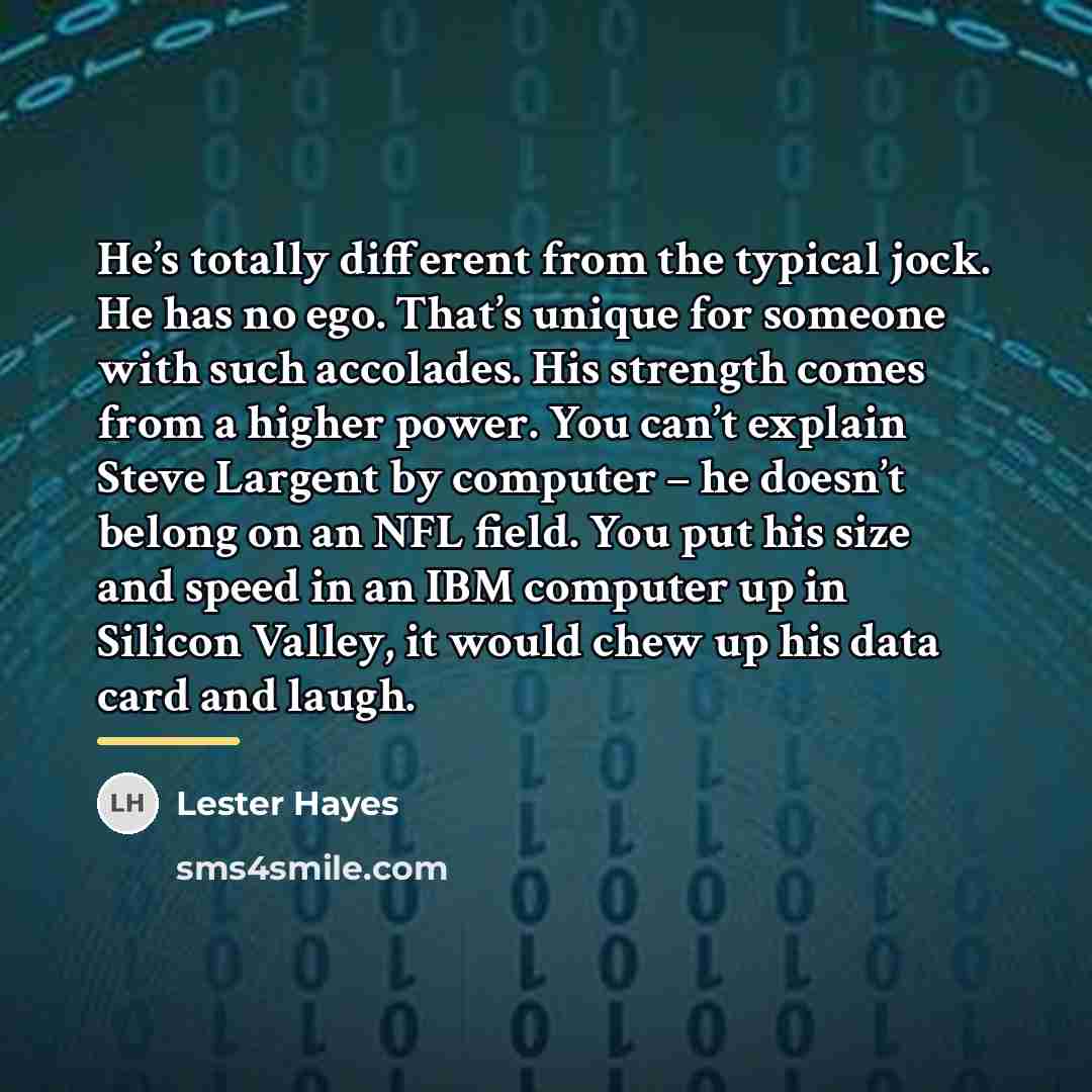 “He’s totally different from the typical jock. He has no…” quote by Lester Hayes