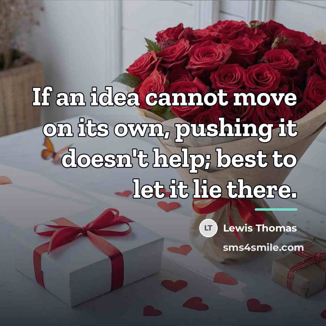 “If an idea cannot move on its own, pushing it…” quote by Lewis Thomas