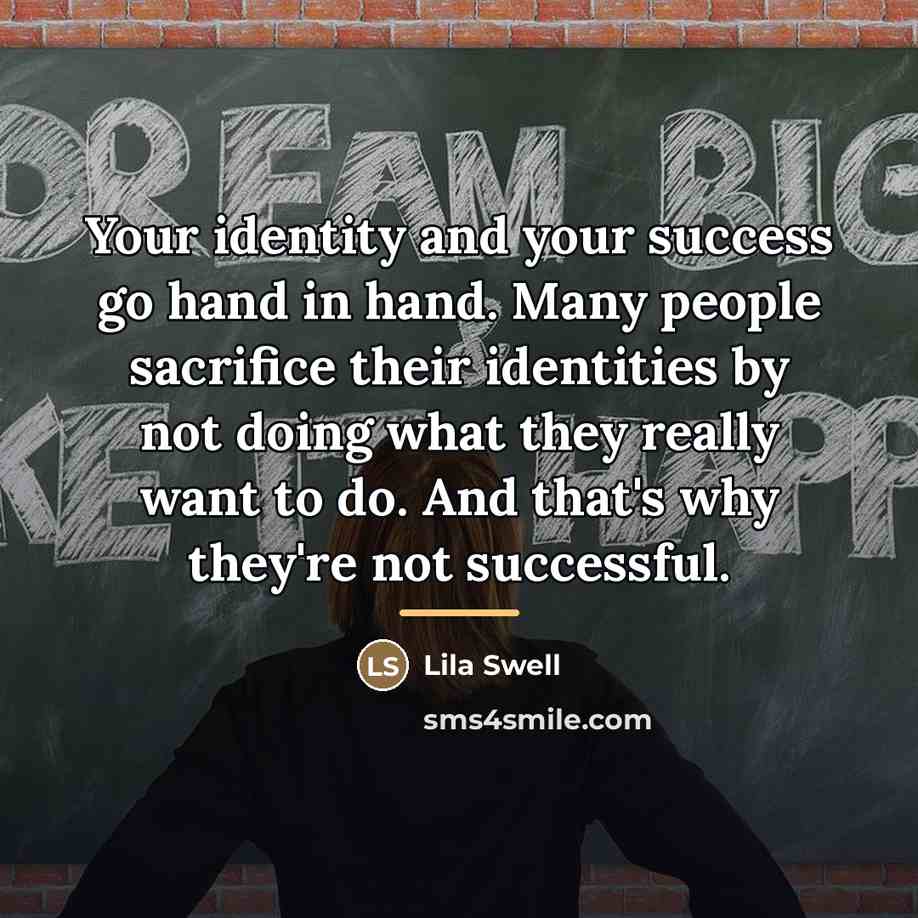 “Your identity and your success go hand in hand. Many…” quote by Lila Swell