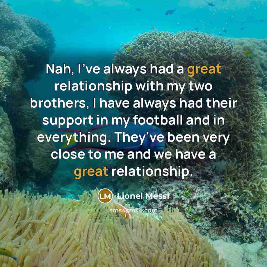 “Nah, I've always had a great relationship with my two…” quote by Lionel Messi