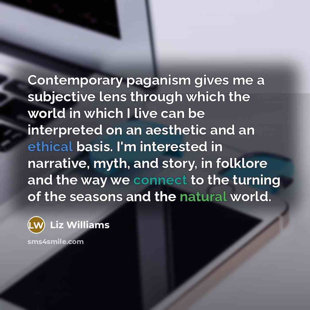 “Contemporary paganism gives me a subjective lens through which the…” quote by Liz Williams
