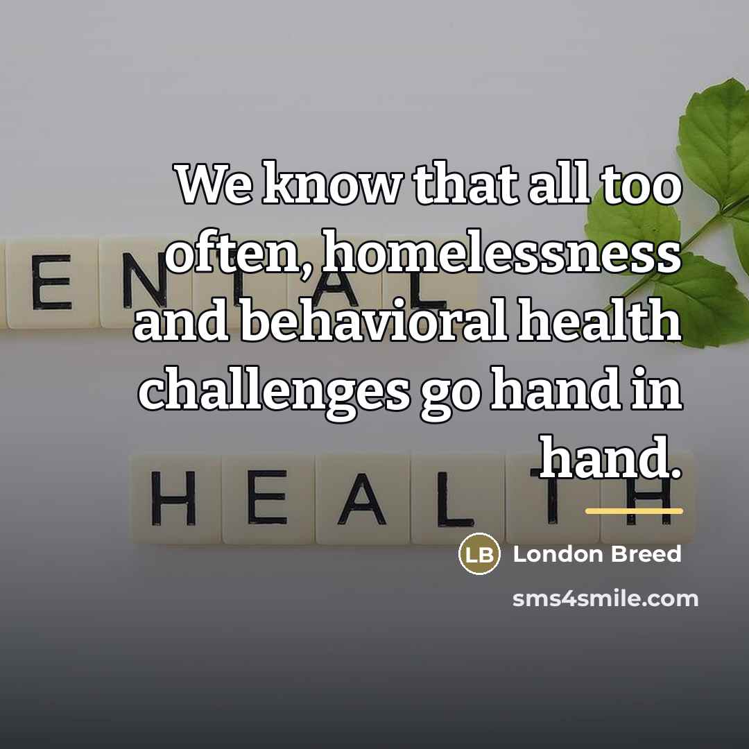 “We know that all too often, homelessness and behavioral health…” quote by London Breed