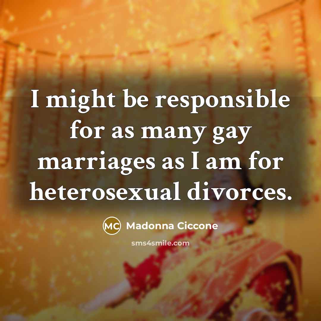 “I might be responsible for as many gay marriages as…” quote by Madonna Ciccone