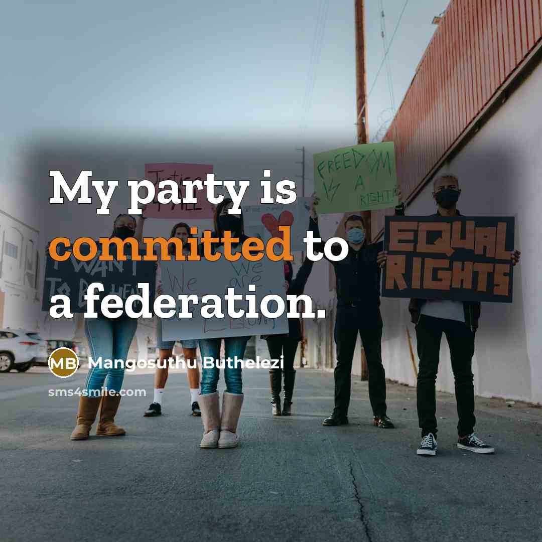 “My party is committed to a federation.…” quote by Mangosuthu Buthelezi