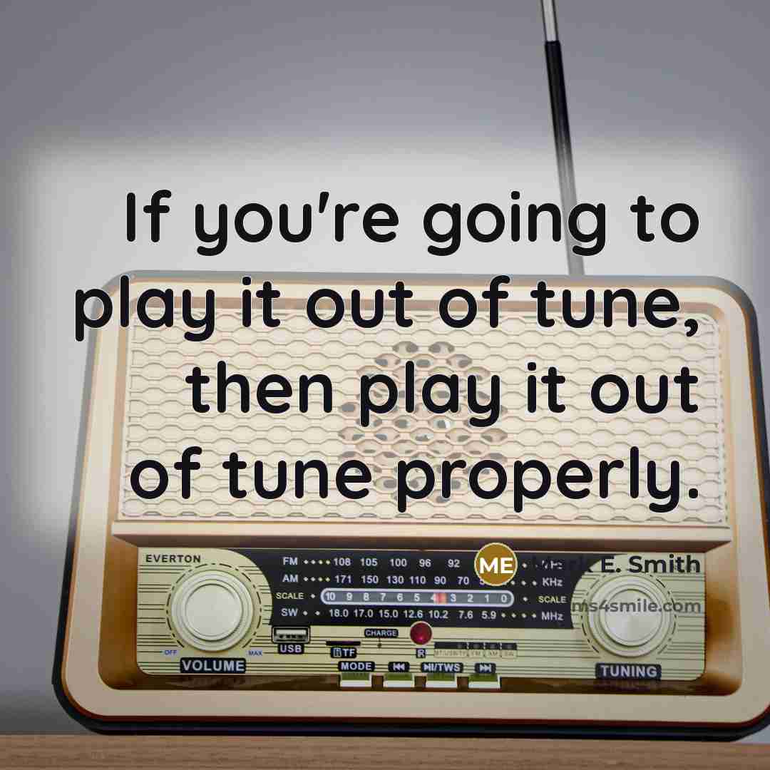 “If you're going to play it out of tune, then…” quote by Mark E. Smith