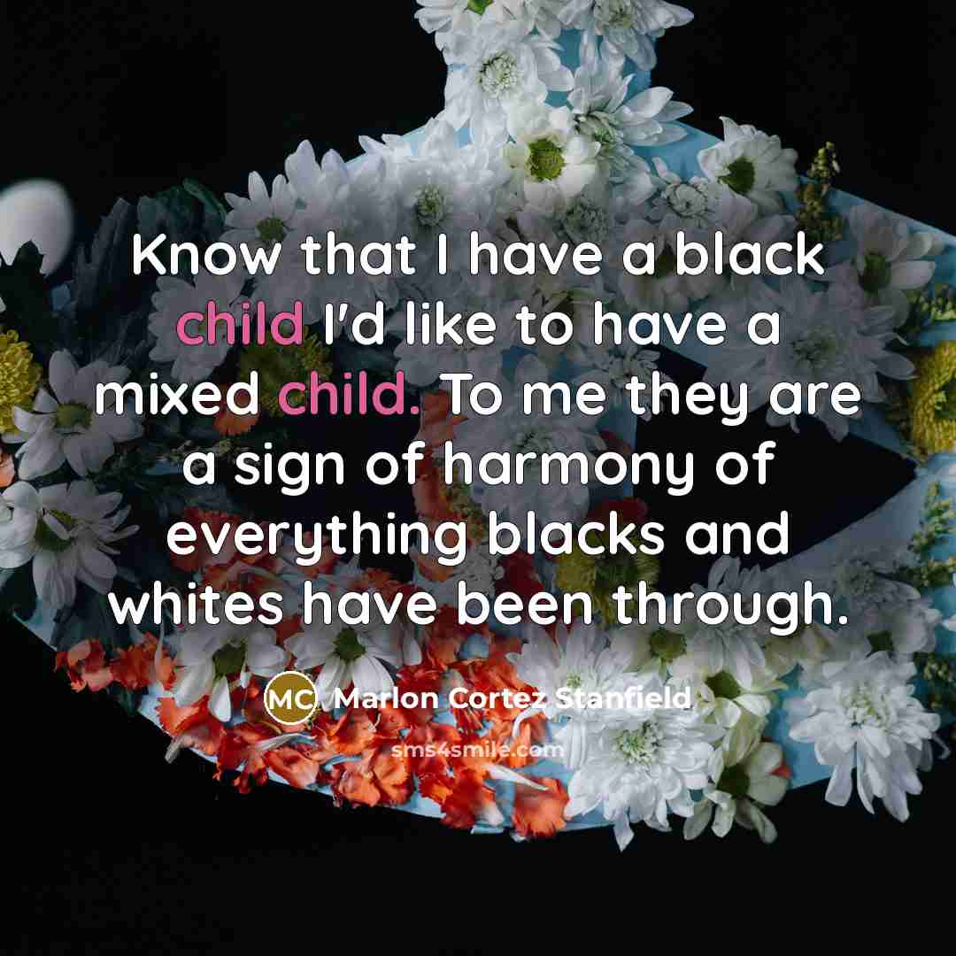 “Know that I have a black child I'd like to…” quote by Marlon Cortez Stanfield