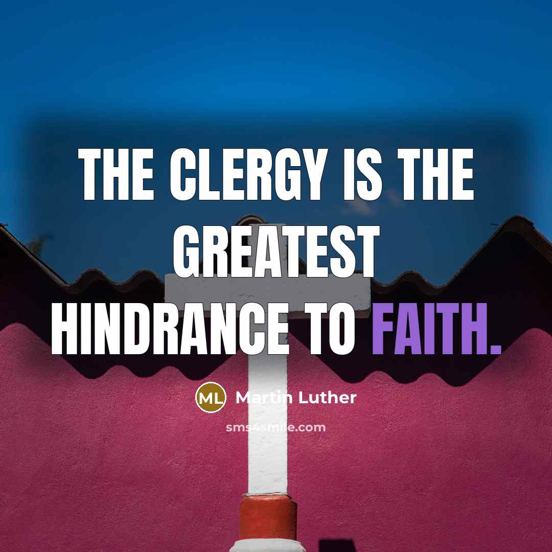 “The Clergy is the greatest hindrance to faith.…” quote by Martin Luther