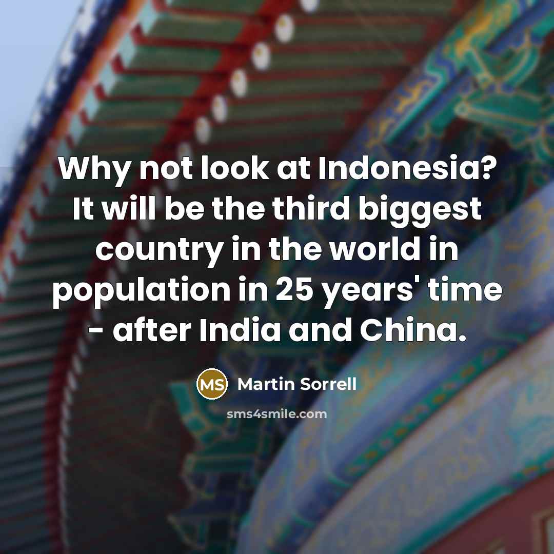 “Why not look at Indonesia? It will be the third…” quote by Martin Sorrell