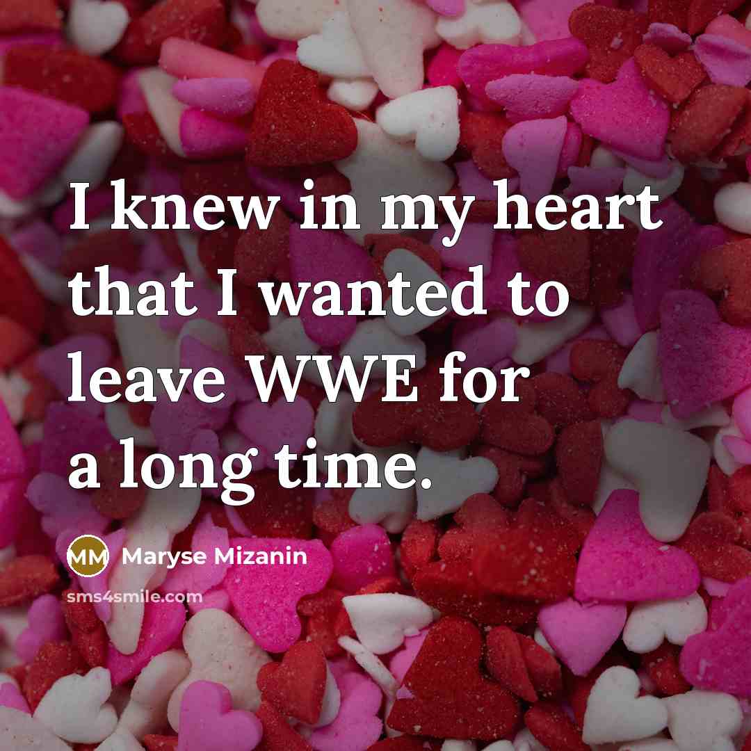 “I knew in my heart that I wanted to leave…” quote by Maryse Mizanin