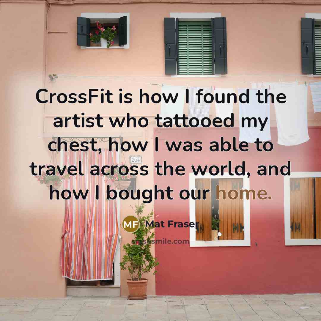 “CrossFit is how I found the artist who tattooed my…” quote by Mat Fraser