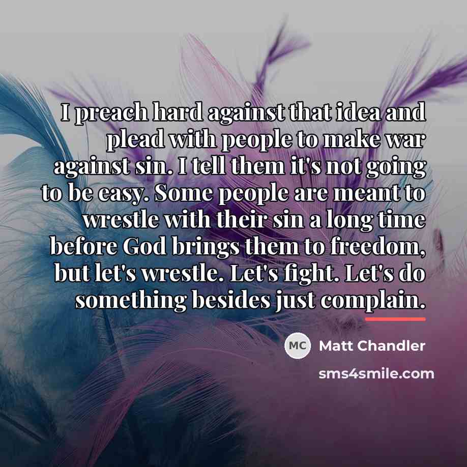 “I preach hard against that idea and plead with people…” quote by Matt Chandler
