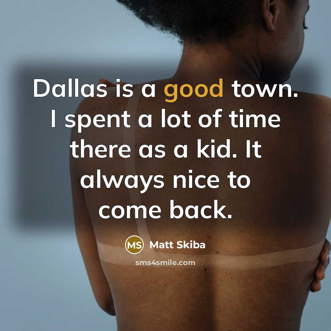 “Dallas is a good town. I spent a lot of…” quote by Matt Skiba