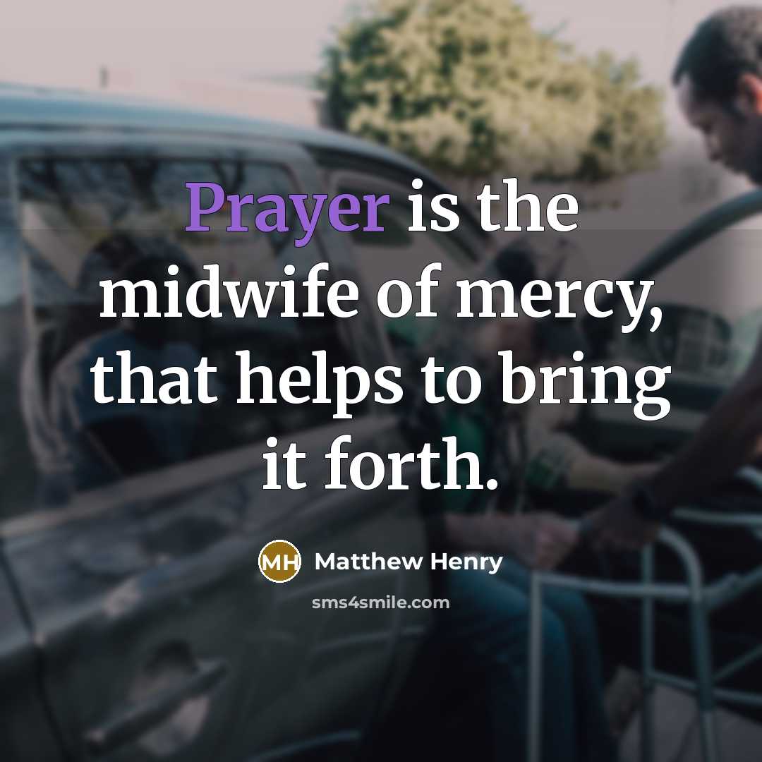 “Prayer is the midwife of mercy, that helps to bring…” quote by Matthew Henry