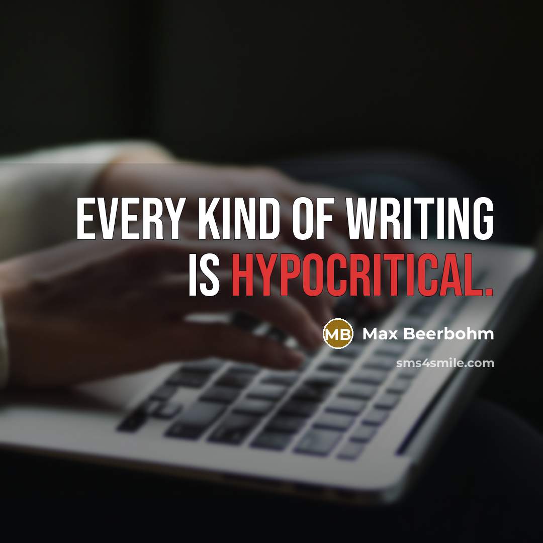 “Every kind of writing is hypocritical.…” quote by Max Beerbohm