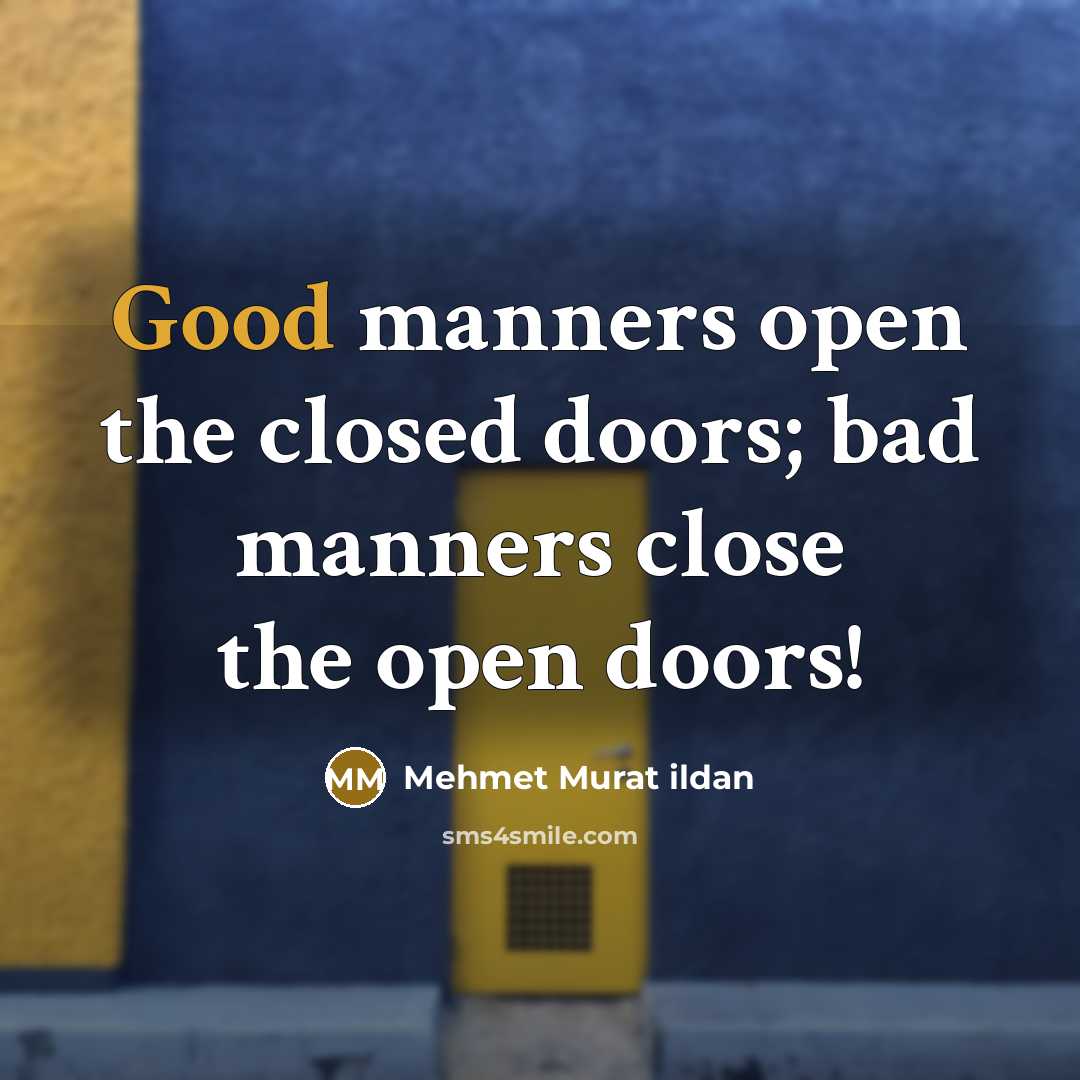 “Good manners open the closed doors; bad manners close the…” quote by Mehmet Murat Ildan