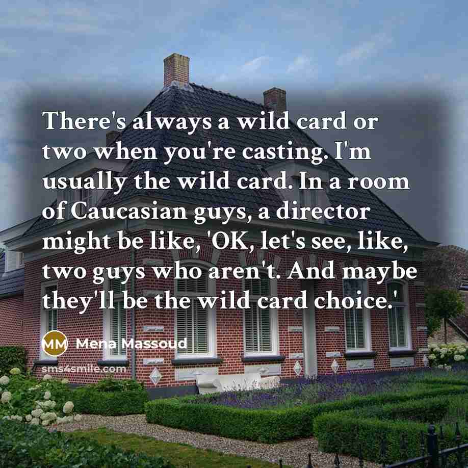 “There's always a wild card or two when you're casting.…” quote by Mena Massoud
