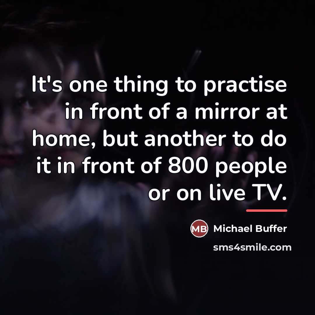 “It's one thing to practise in front of a mirror…” quote by Michael Buffer