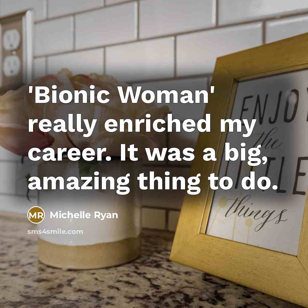 “'Bionic Woman' really enriched my career. It was a big,…” quote by Michelle Ryan