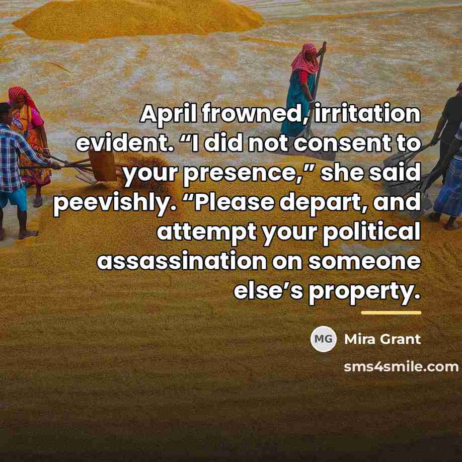 “April frowned, irritation evident. “I did not consent to your…” quote by Mira Grant