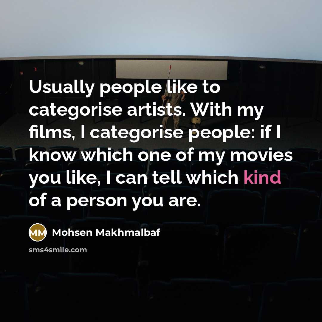 “Usually people like to categorise artists. With my films, I…” quote by Mohsen Makhmalbaf