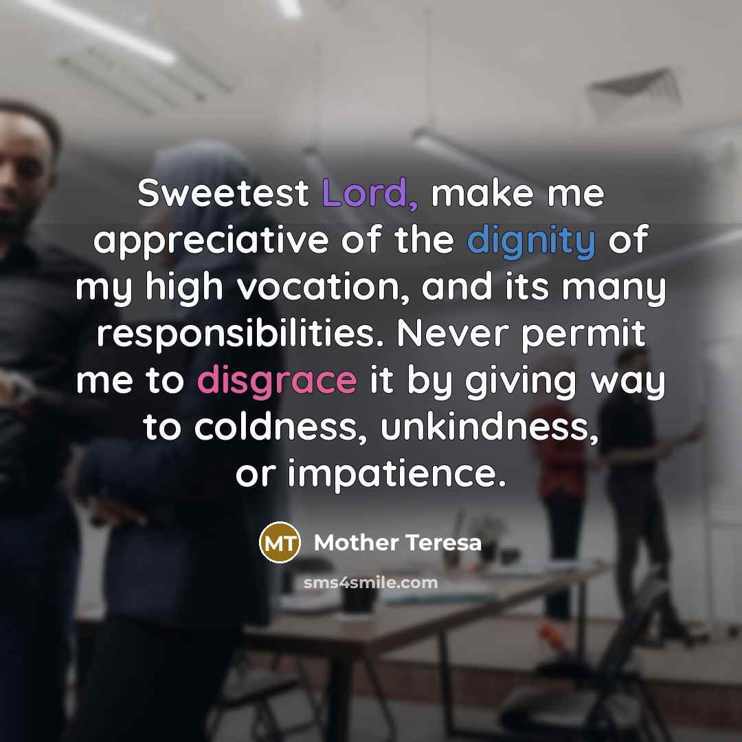 “Sweetest Lord, make me appreciative of the dignity of my…” quote by Mother Teresa