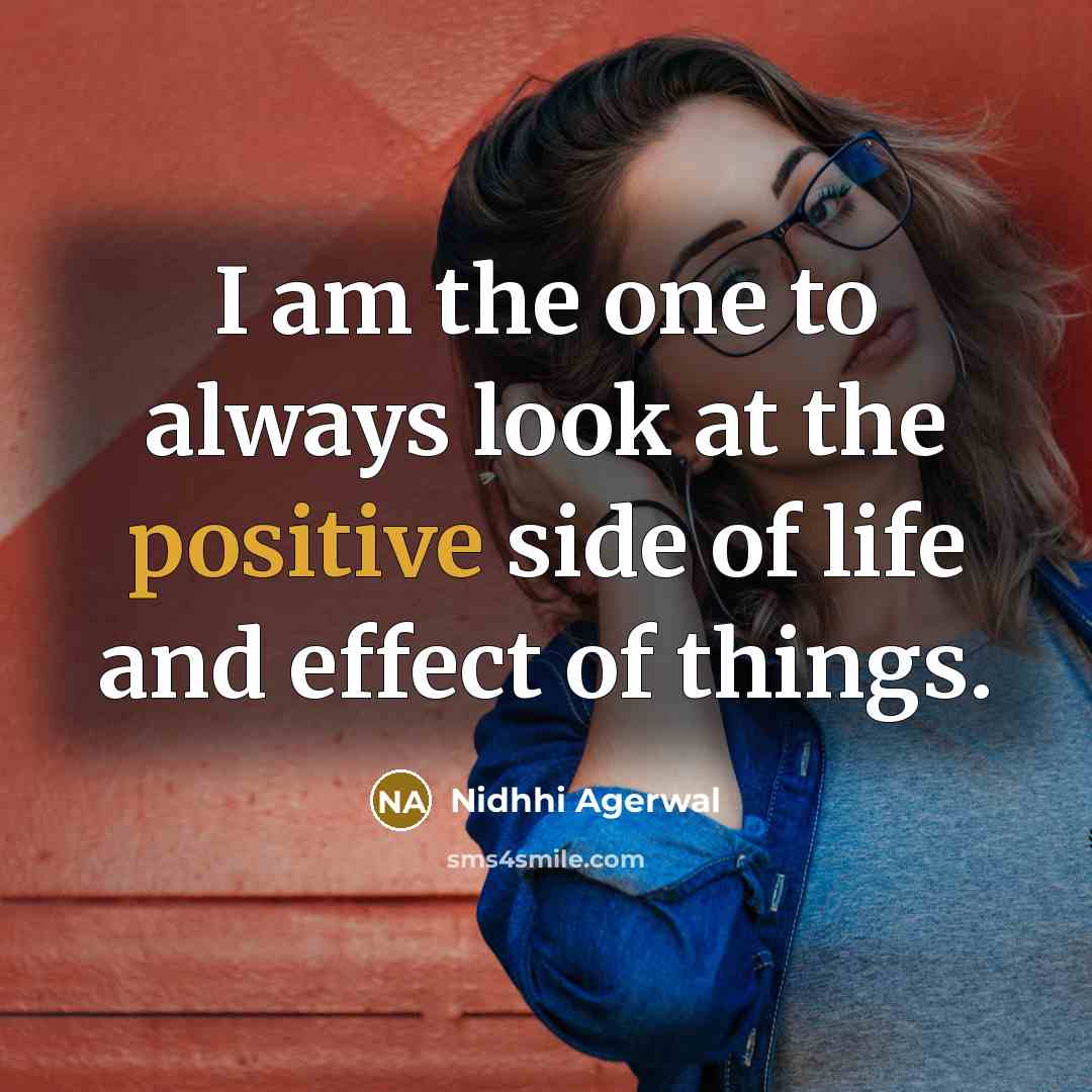“I am the one to always look at the positive…” quote by Nidhhi Agerwal